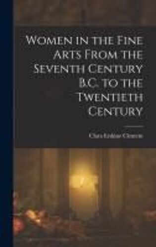 Women In The Fine Arts From The Seventh Century B.C. To The Twentieth Century