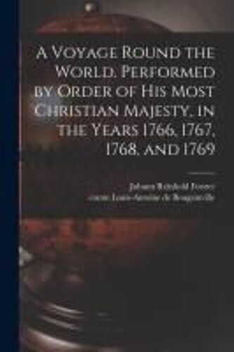 A Voyage Round The World. Performed By Order Of His Most Christian Majesty, In The Years 1766, 1767, 1768, And 1769
