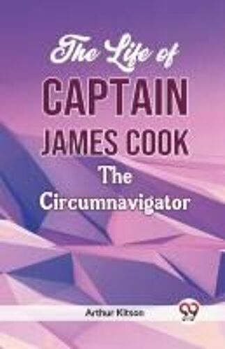The Life Of Captain James Cook The Circumnavigator