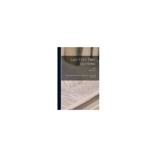 Lao-Tze's Tao-Teh-King; Chinese-English. With Introd., Transliteration, And Notes By Paul Carus