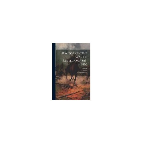New York In The War Of Rebellion, 1861-1865; Volume 04