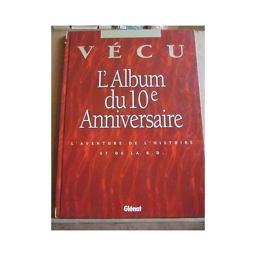 Vécu L'album Du 10è Anniversaire L'aventure De L'histoire Et De La B D Glénat