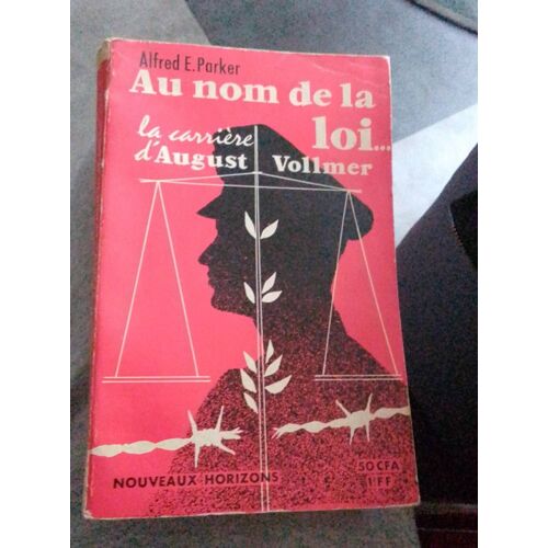 Au Nom De La Loi...La Carrière D August Vollmer. A .E.Parker