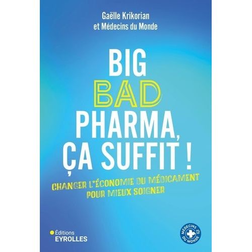 Big Bad Pharma, Ça Suffit ! - Changer L'économie Du Médicament Pour Mieux Soigner