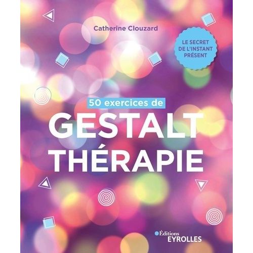 50 Exercices De Gestalt-Thérapie - Le Secret De L'instant Présent