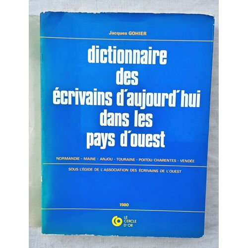 Jacques Gohier, Dictionnaire Des Écrivains D'Aujourd'Hui Dans Les Pays D'Ouest : Normandie - Maine - Anjou - Touraine - Poitou/Charente - Vendée, Le Cercle D'Or, 1980