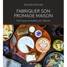 Fabriquer Son Fromage Maison - Techniques Et Recettes Pour Débuter