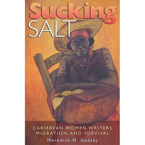 Sucking Salt: Caribbean Women Writers, Migration, And Survival
