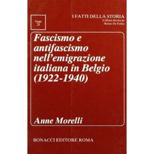 Fascismo E Antifascismo Nell'Emigrazione Italiana In Belgio (1922-1940) - Anne Morelli