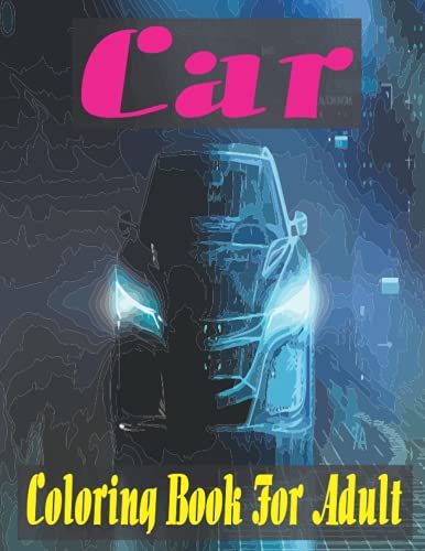 Car Coloring Book For Adult: Car Coloring Book With Stress Relieving Designs To Color.