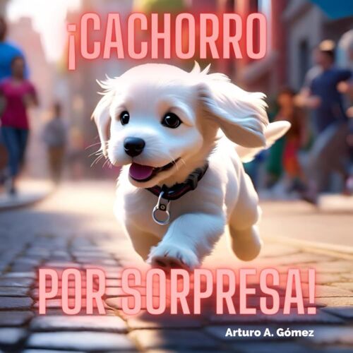 ¡Cachorro Por Sorpresa!: Cuento De Animales Felices (17)