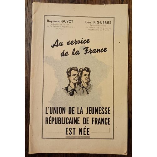 Au Service De La France - L'union De La Jeunesse Républicaine De France Est Née - Raymond Guyot - Léo Figuères (Union De La Jeunesse Républicaine De France), 1945