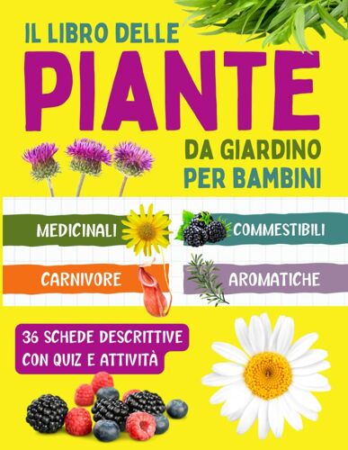 Il Libro Delle Piante Da Giardino Per Bambini: Guida E Attività Sulle Piante Medicinali, Commestibili, Carnivore, Aromatiche Per Bambini Curiosi Dai 7 Anni In Su
