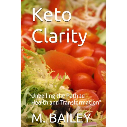 Keto Clarity: Unveiling The Path To Health And Transformation"