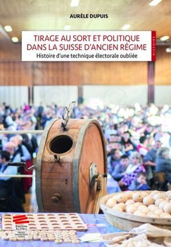 Tirage Au Sort Et Politique Dans La Suisse D'ancien Régime