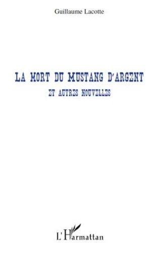 La Mort Du Mustang D'argent - Et Autres Nouvelles