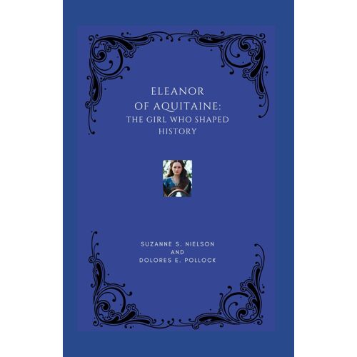 Eleanor Of Aquitaine: The Girl Who Shaped History