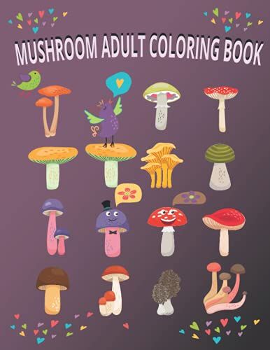Mushroom Adults Coloring Book: : An Adult Mushroom Coloring Book With Fantasy Homes For Relaxation, Fun (Mushroom Adults Coloring Book)
