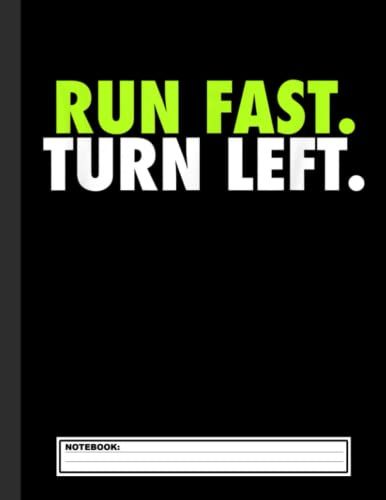Run Fast Turn Left - Funny Track Runner Motivational Fitness Notebook: Lined Cross Country Running Notebook / Journal. Great Cc Accessories & Novelty Gift Idea For All Xc Runner