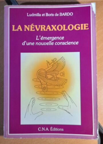 La Névraxologie - L'émergence D'une Nouvelle Conscience