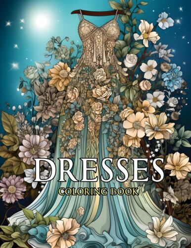 Dresses Coloring Book: Captivating Women's Top Models Showcasing Lovely Wonderful Vintage And Elegant Wedding Dress, Enchanting Ball Gowns, Exquisite ... Adults (Colouring Pages Of Fashion Delights)