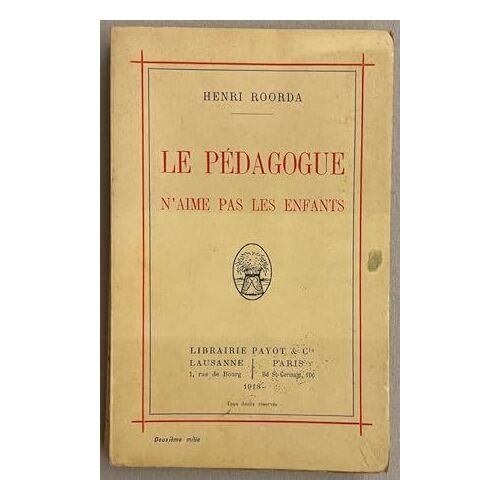Roorda - Le Pedagogue N Aime Pas Les Enfants. Payot, 1918