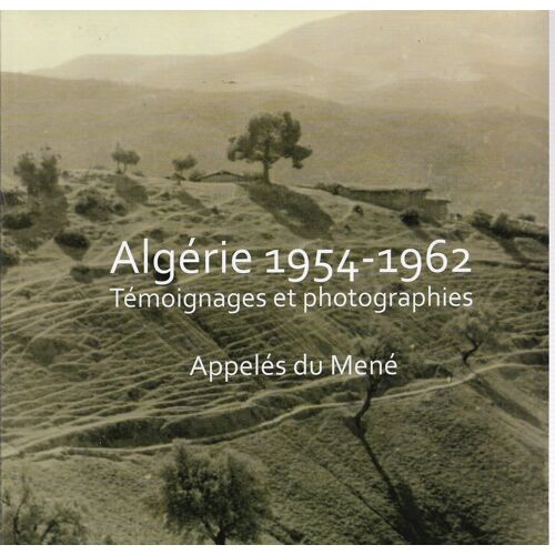 Algérie 1954-1962 Témoignages Et Photographies Appelés Du Mené