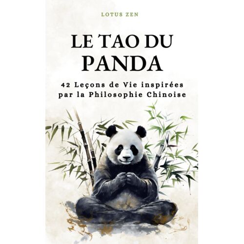 Le Tao Du Panda: 42 Leçons De Vie Inspirées Par La Philosophie Chinoise (Harmonie Et Bien Être Mental)
