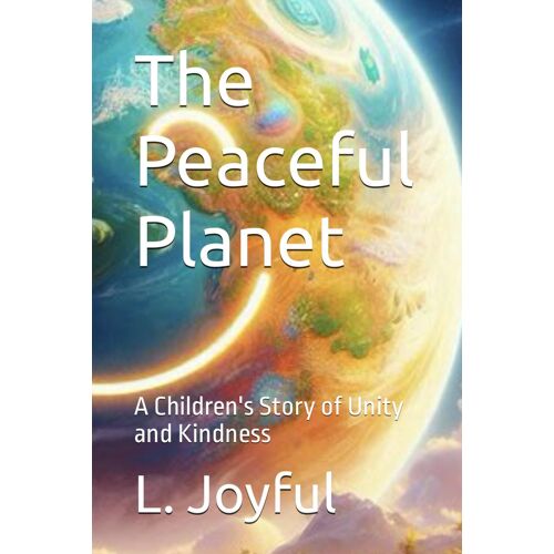 The Peaceful Planet: A Children's Story Of Unity And Kindness