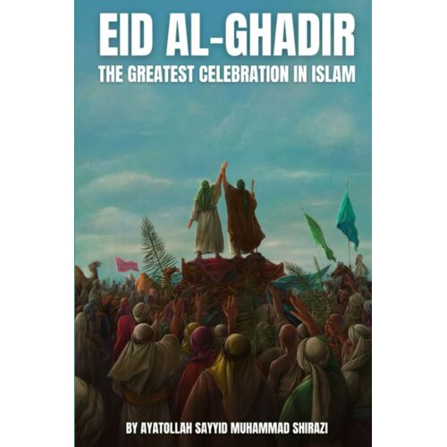 Eid Al-Ghadir: The Greatest Celebration In Islam