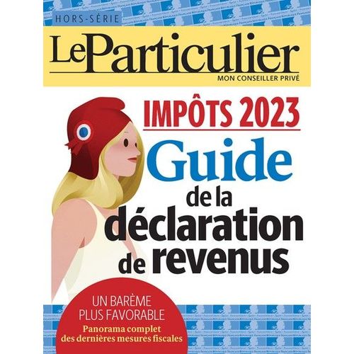 Le Particulier Impots 2023 Numero Hors-Serie - Guide De La Delcaration De Revenus