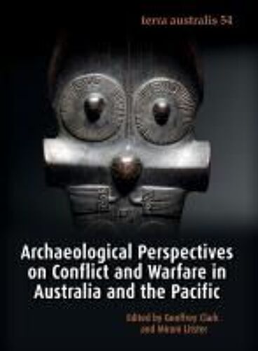 Archaeological Perspectives On Conflict And Warfare In Australia And The Pacific