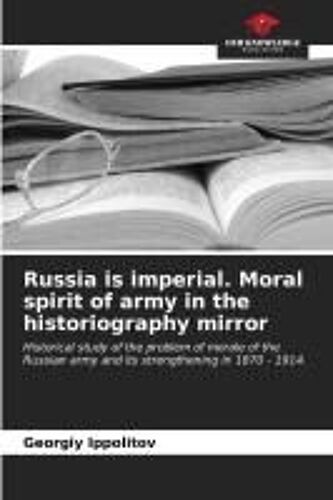 Russia Is Imperial. Moral Spirit Of Army In The Historiography Mirror