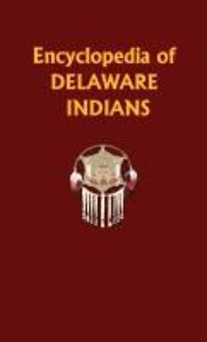 Encyclopedia Of Delaware Indians