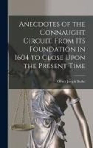 Anecdotes Of The Connaught Circuit. From Its Foundation In 1604 To Close Upon The Present Time