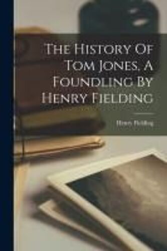 The History Of Tom Jones, A Foundling By Henry Fielding