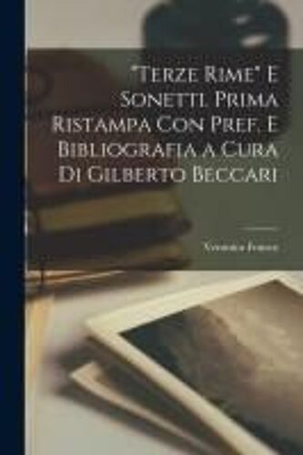 Terze Rime" E Sonetti. Prima Ristampa Con Pref. E Bibliografia A Cura Di Gilberto Beccari