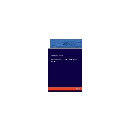 Selections From The Writings Of Ralph Waldo Emerson