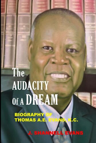 The Audacity Of A Dream: Biography Of Thomas A.E. Evans, K.C.