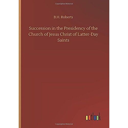Succession In The Presidency Of The Church Of Jesus Christ Of Latter-Day Saints