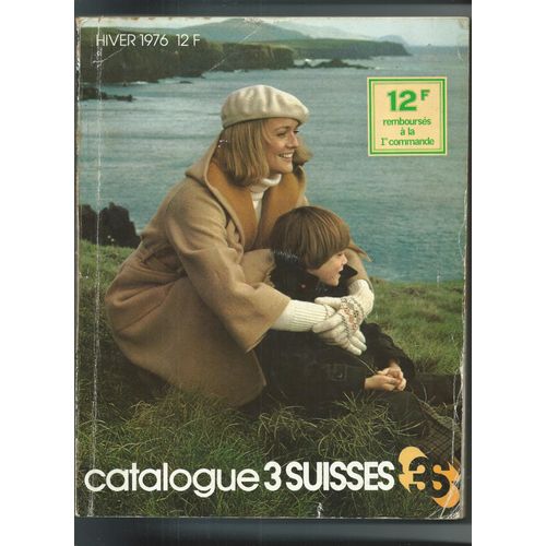 Catalogue 3 Suisses Mode Vêtement Chaussure Femme/ Homme/ Enfant, Lingerie, Ameublement, Linge De Maison, Jouet : Barbie, Télé, Hifi, Photo Multimédia, Luminaire, Cuisine, Bricolage Hiver 1976