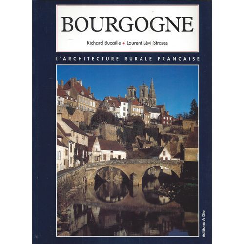 Bourgogne - L'architecture Rurale Française - R. Buchaille L. Lévi-Strauss - A. Die 1999