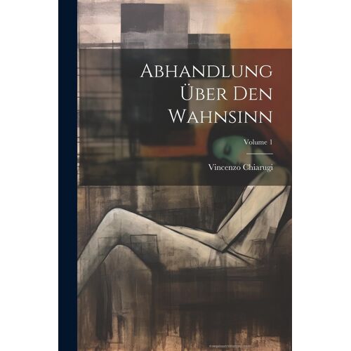 Abhandlung Über Den Wahnsinn; Volume 1