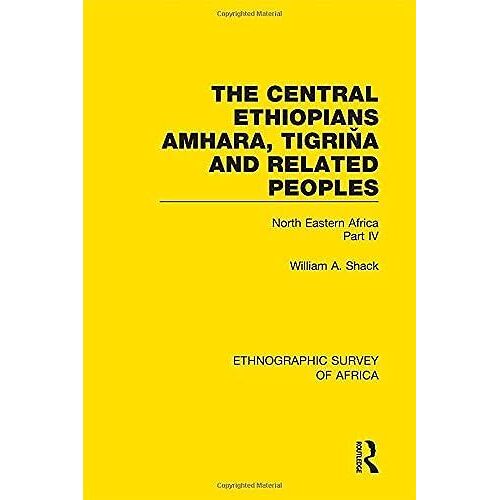 The Central Ethiopians, Amhara, Tigriåa And Related Peoples: North Eastern Africa Part Iv: Volume 22 (Ethnographic Survey Of Africa)