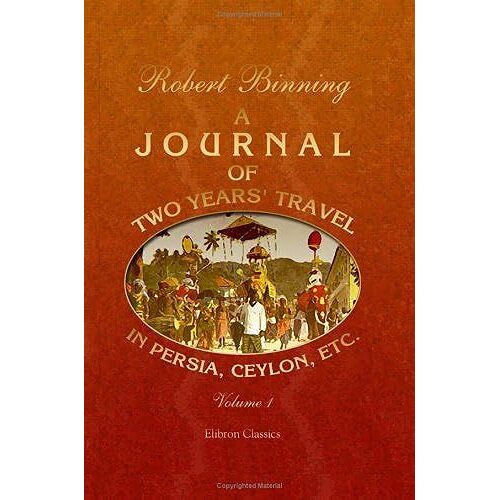 A Journal Of Two Years' Travel In Persia, Ceylon, Etc: Volume 1