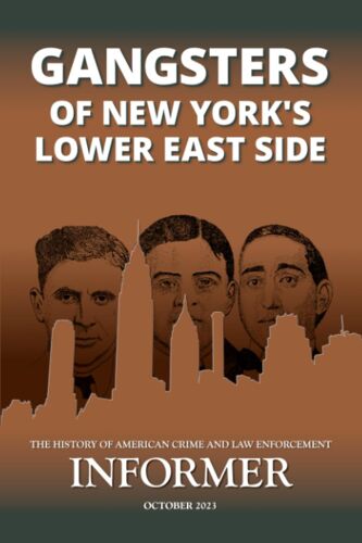 Gangsters Of New York's Lower East Side: Informer: The History Of American Crime And Law Enforcement, October 2023