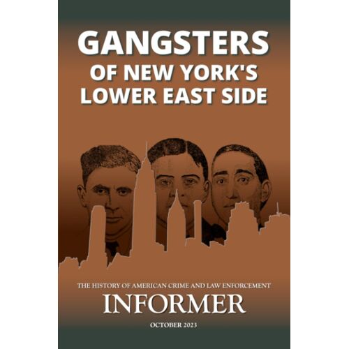 Gangsters Of New York's Lower East Side: Informer: The History Of American Crime And Law Enforcement, October 2023