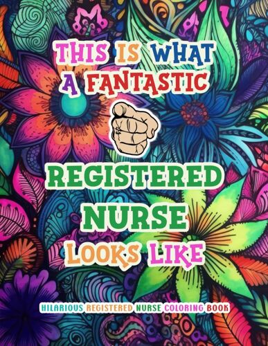 Hilarious Registered Nurse Coloring Book: Funny & Appreciation Quotes To Color | Rn Gifts For Nurses - Women & Men | Present Ideas For Birthday, Christmas Or Casual.