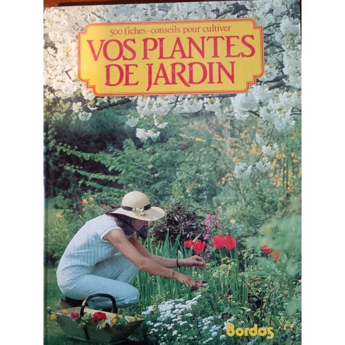 Vos Plantes De Jardin 500 Fiches-Conseils Pour Cultiver