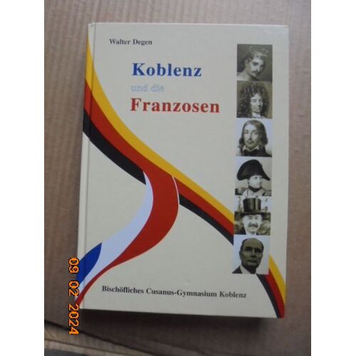 Koblenz Und Die Franzosen: Schicksalhafte Begegnungen Von 842 Bis Heute Festschrift Des Bischöflichen Cusanus-Gymnasiums Ehemals Ursulinenschule Koblenz Anlässlich Des 100-Jährigen Bestehens 1902-2002